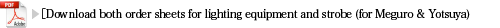 Download both order sheets for lighting equipment and strobe (for Meguro & Yotsuya)
